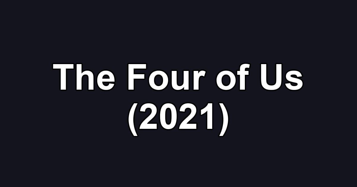 The Four of Us (2021)
