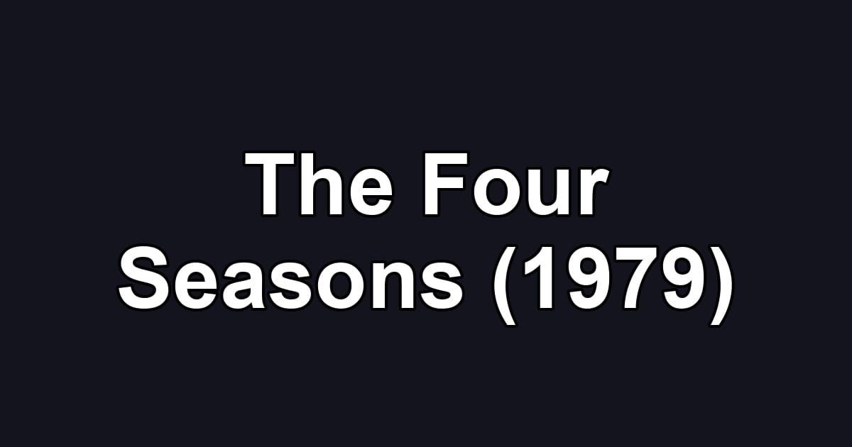 The Four Seasons (1979)
