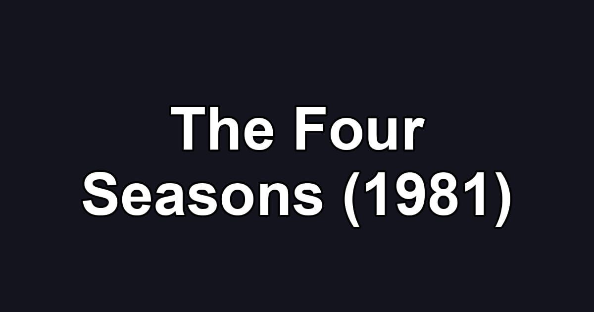 The Four Seasons (1981)