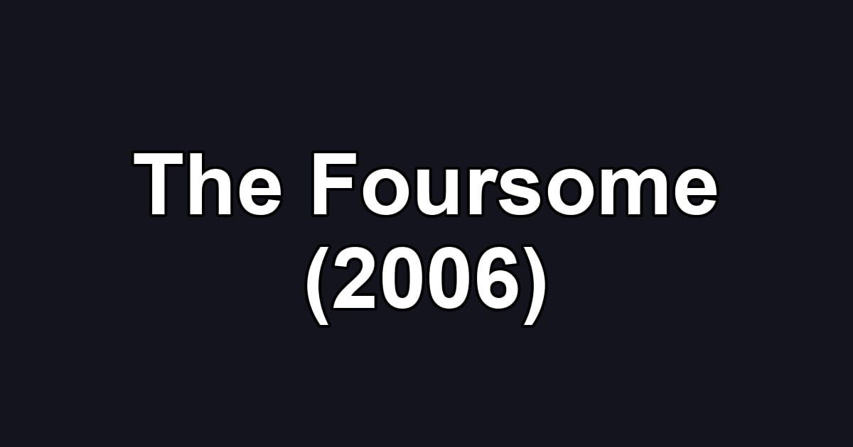 The Foursome (2006)