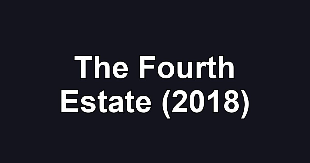 The Fourth Estate (2018)