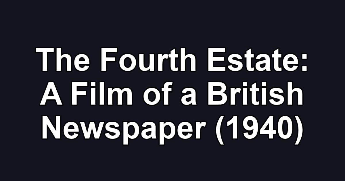 The Fourth Estate: A Film of a British Newspaper (1940)