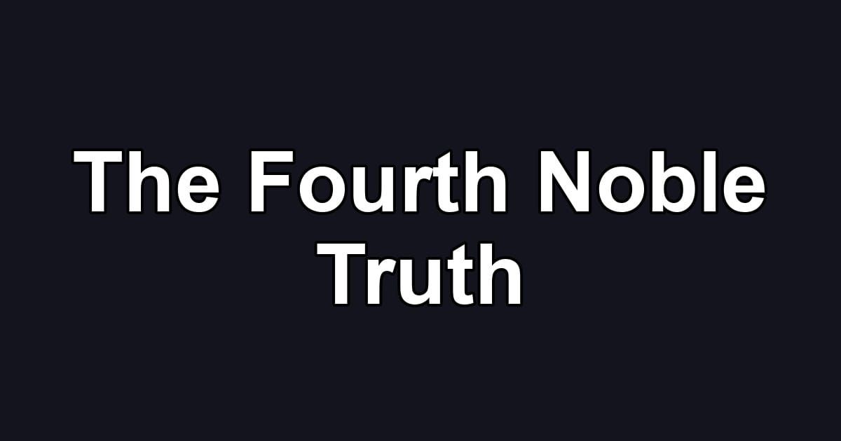 The Fourth Noble Truth