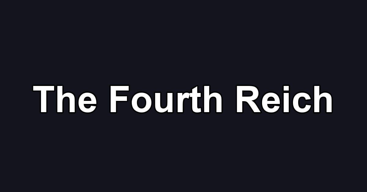 The Fourth Reich
