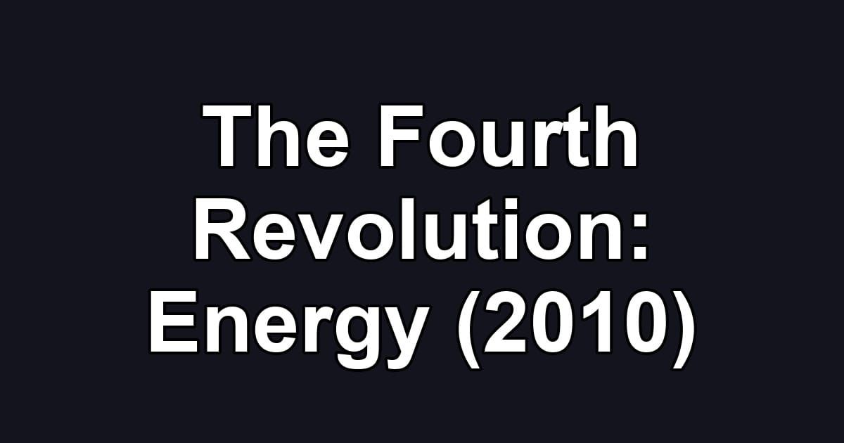 The Fourth Revolution: Energy (2010)