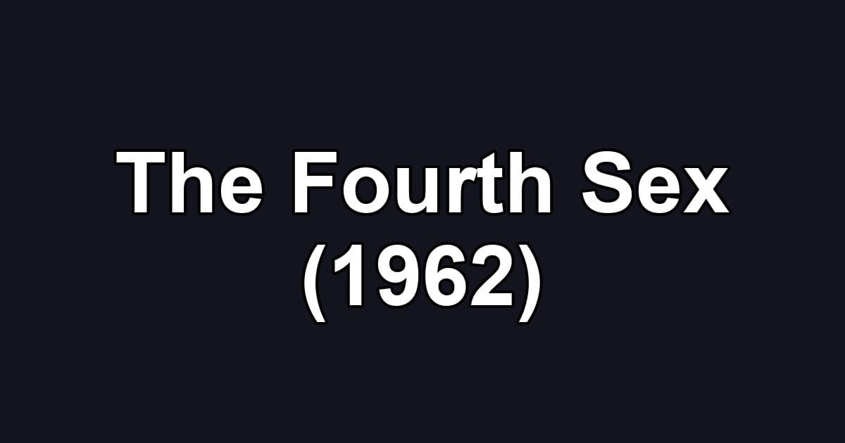 The Fourth Sex (1962)