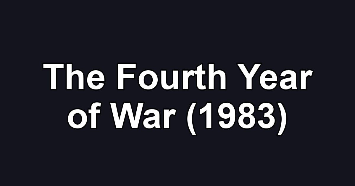 The Fourth Year of War (1983)