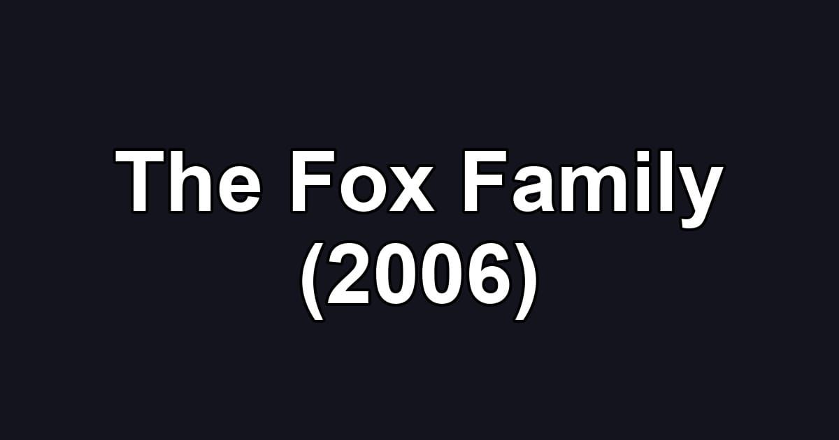 The Fox Family (2006)