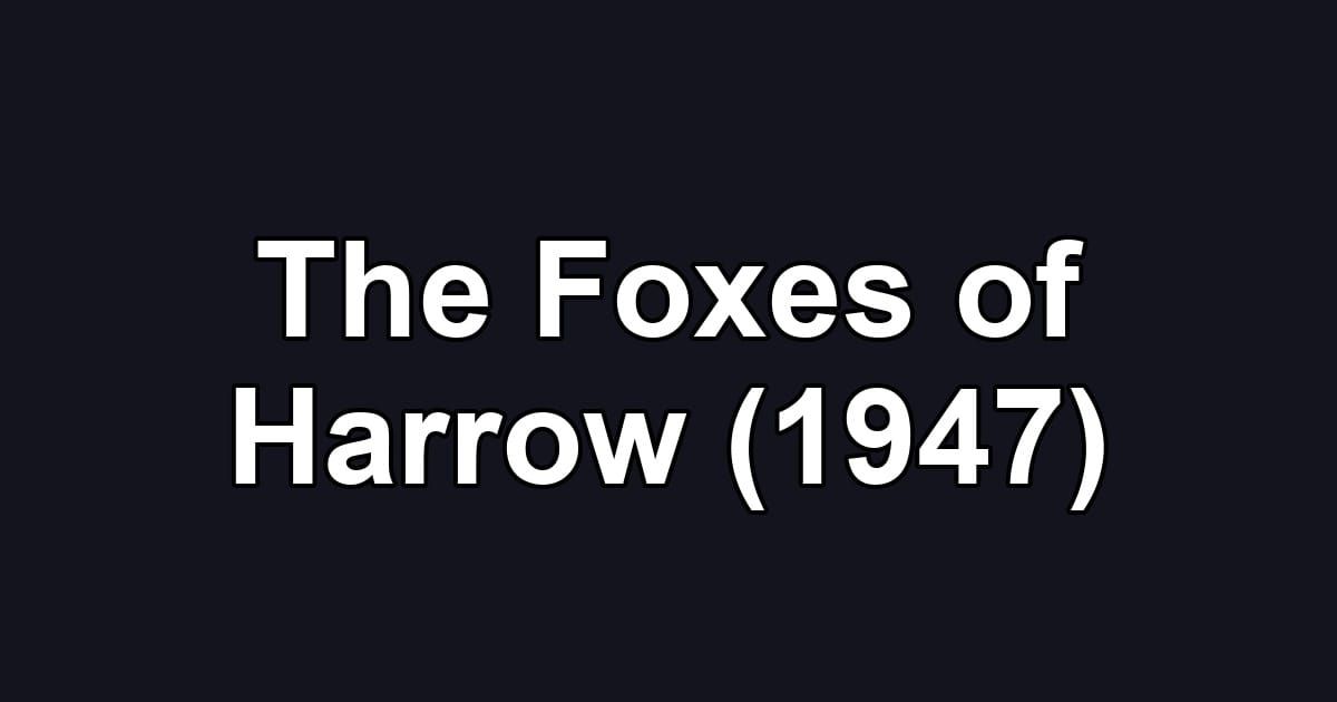 The Foxes of Harrow (1947)