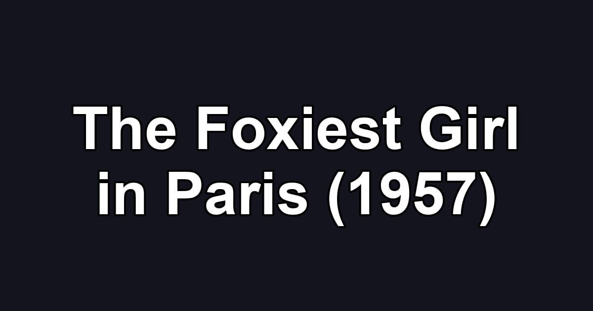 The Foxiest Girl in Paris (1957)