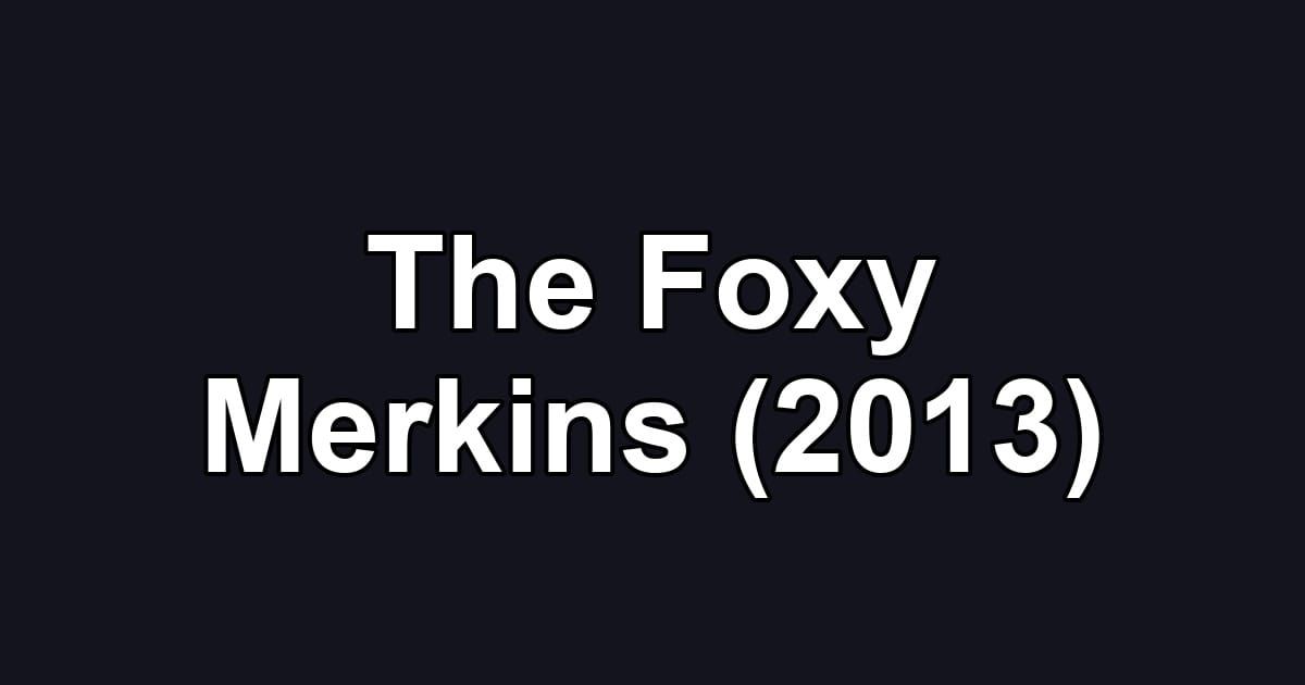 The Foxy Merkins (2013)