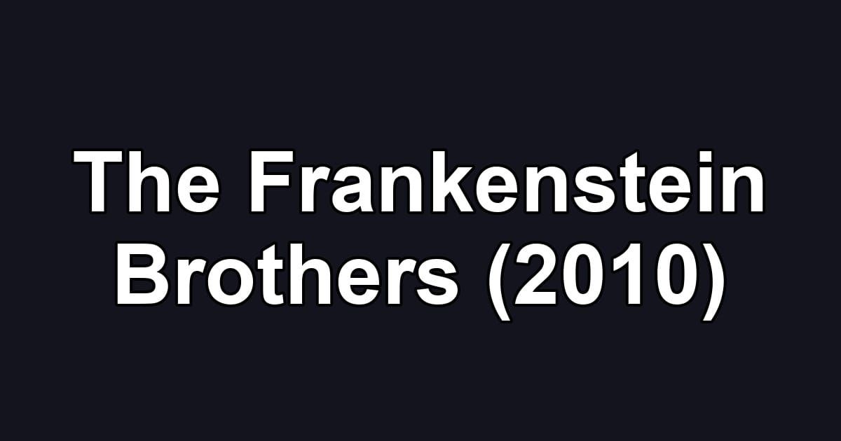 The Frankenstein Brothers (2010)
