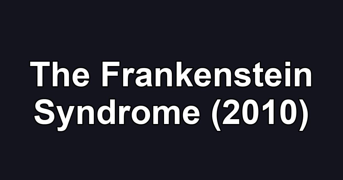 The Frankenstein Syndrome (2010)