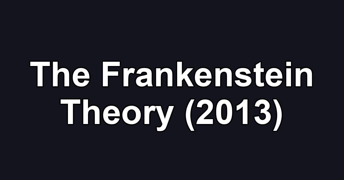 The Frankenstein Theory (2013)