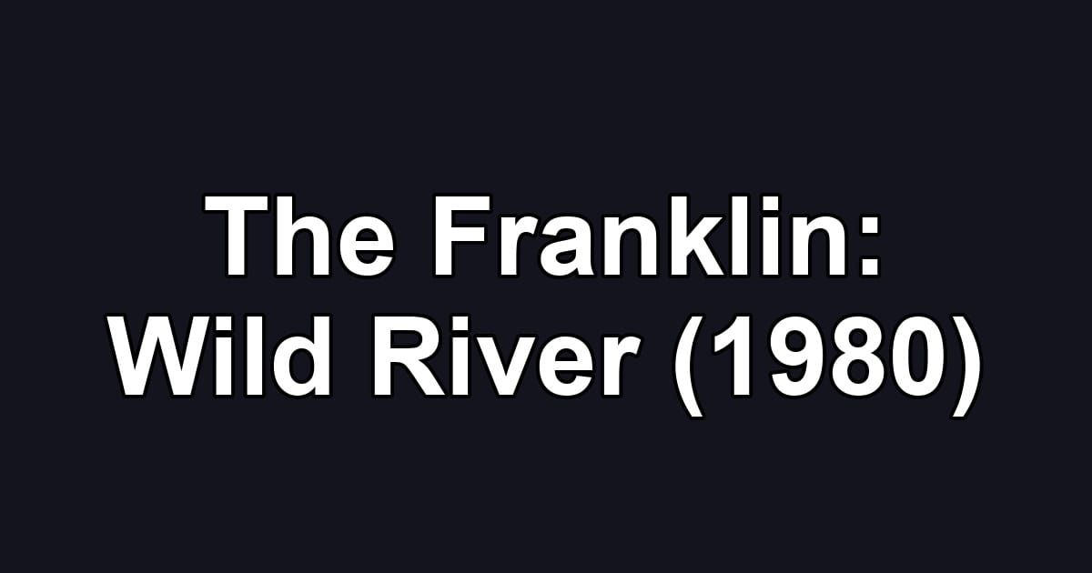 The Franklin: Wild River (1980)