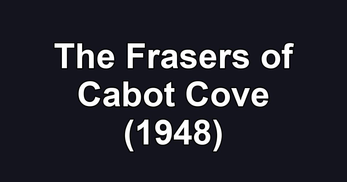 The Frasers of Cabot Cove (1948)