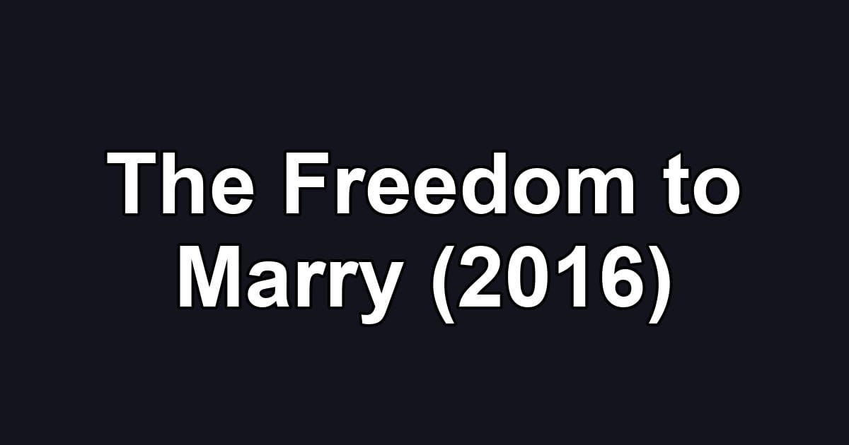 The Freedom to Marry (2016)