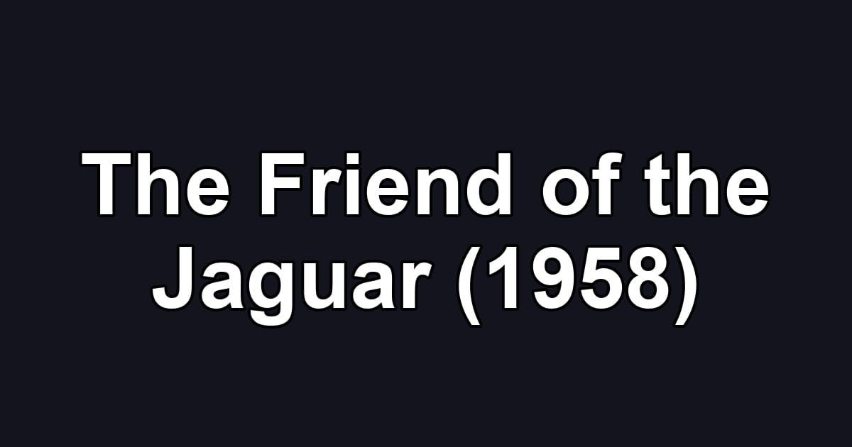 The Friend of the Jaguar (1958)