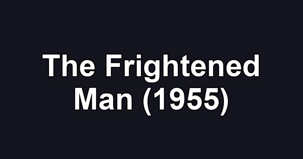 The Frightened Man (1955)