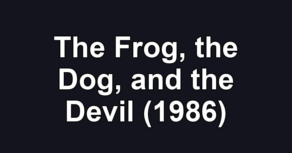 The Frog, the Dog, and the Devil (1986)