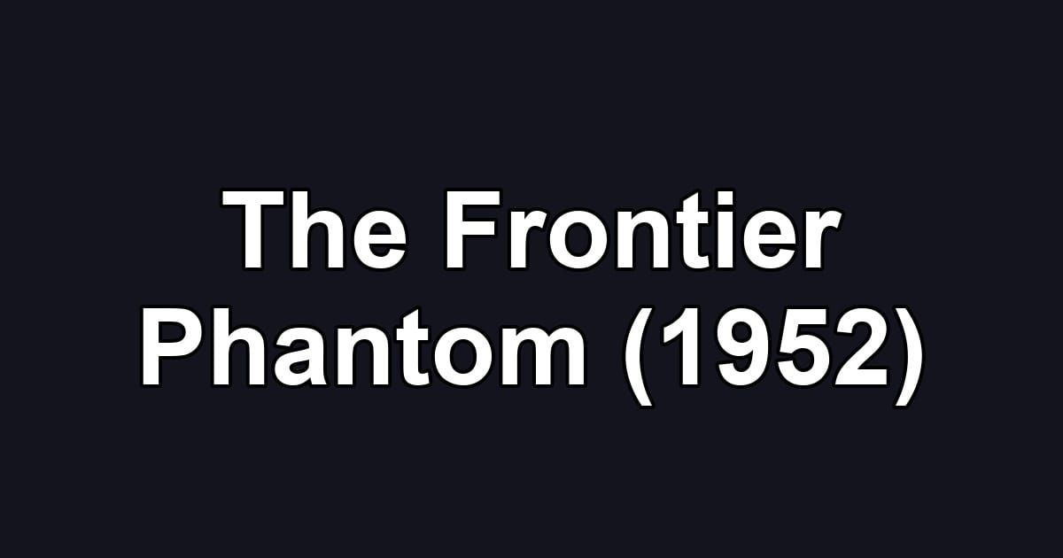 The Frontier Phantom (1952)