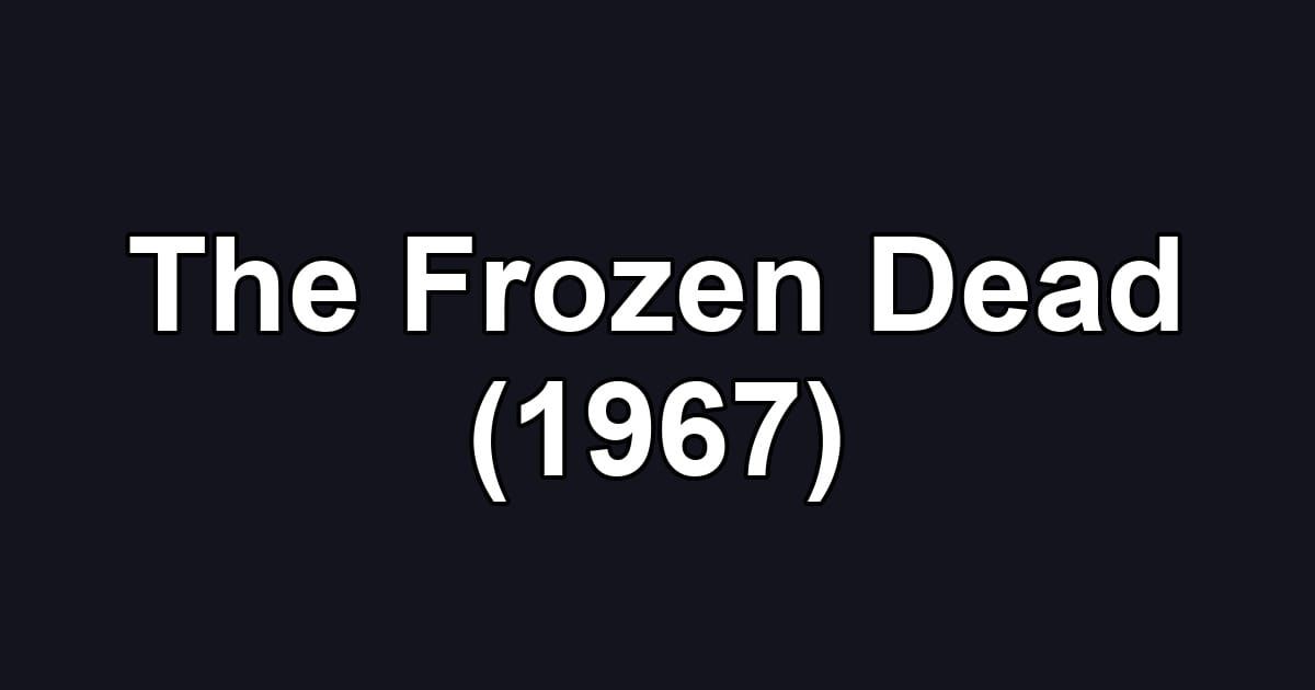 The Frozen Dead (1967)