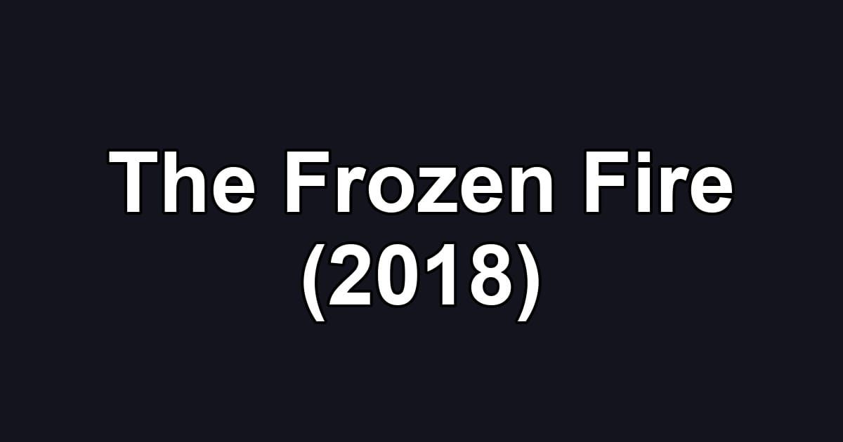 The Frozen Fire (2018)