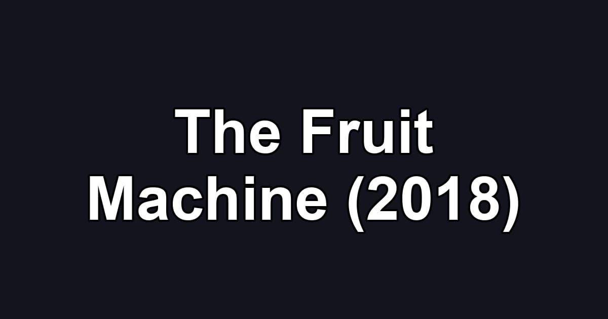 The Fruit Machine (2018)
