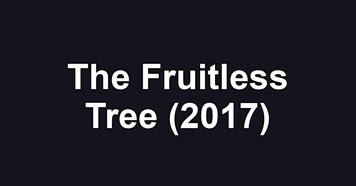 The Fruitless Tree (2017)