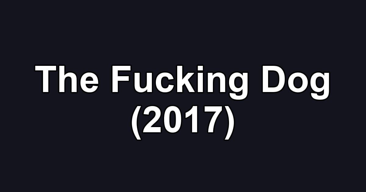 The Fucking Dog (2017)