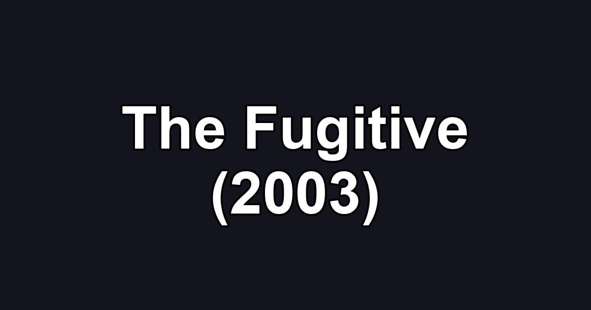 The Fugitive (2003)