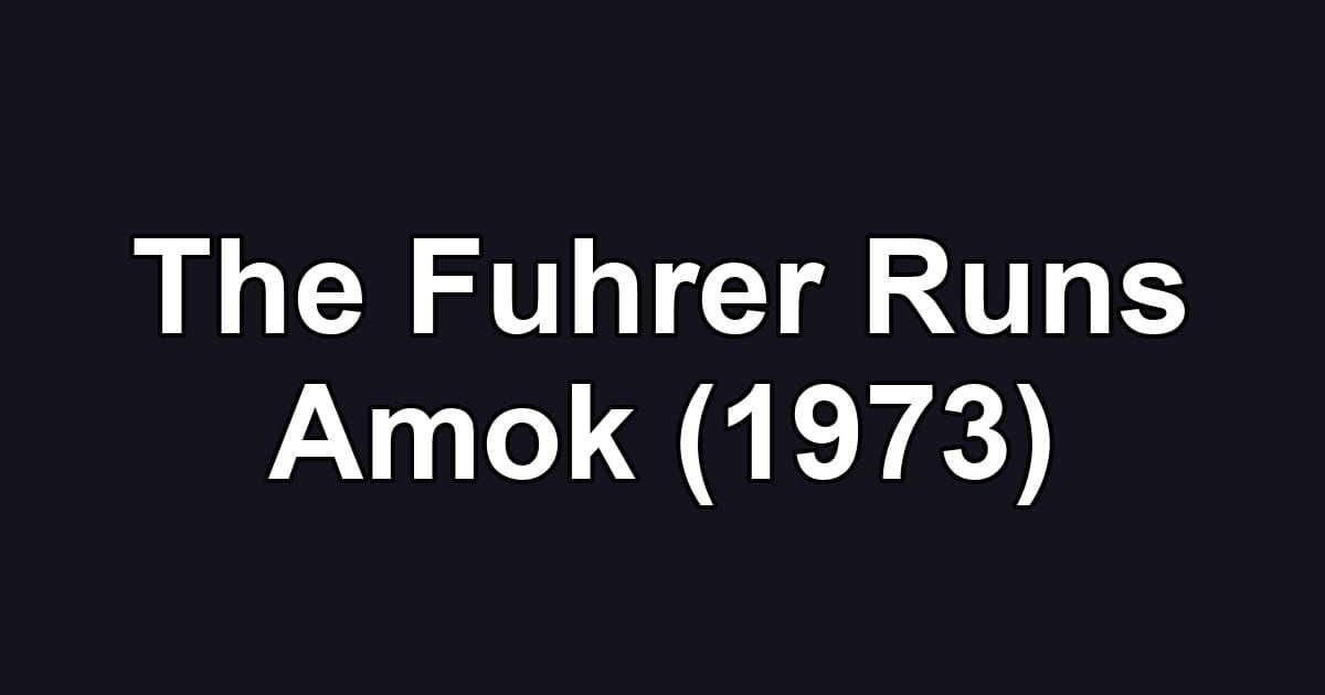 The Fuhrer Runs Amok (1973)