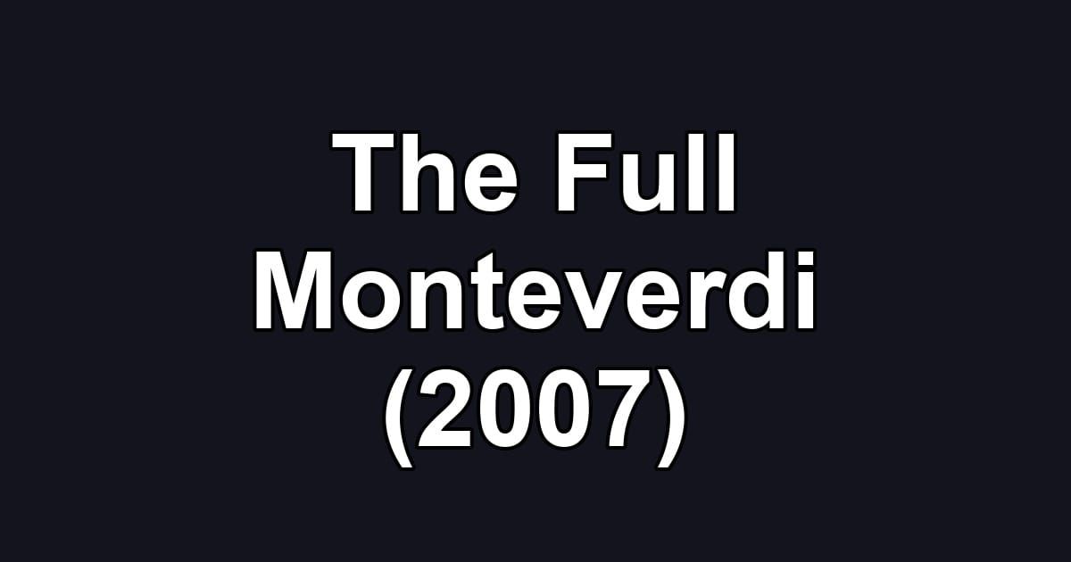 The Full Monteverdi (2007)