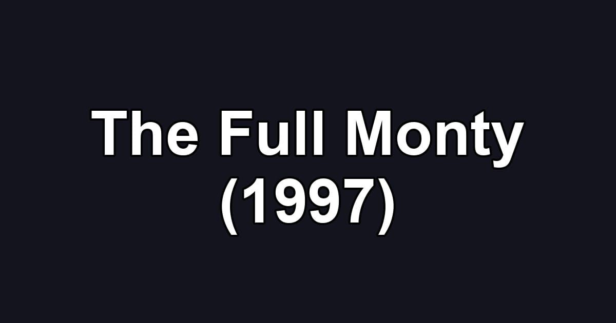 The Full Monty (1997)