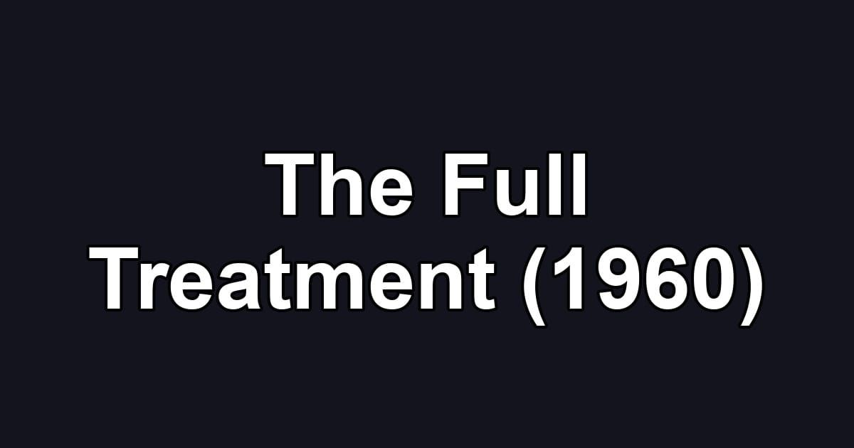 The Full Treatment (1960)