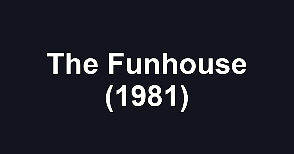 The Funhouse (1981)