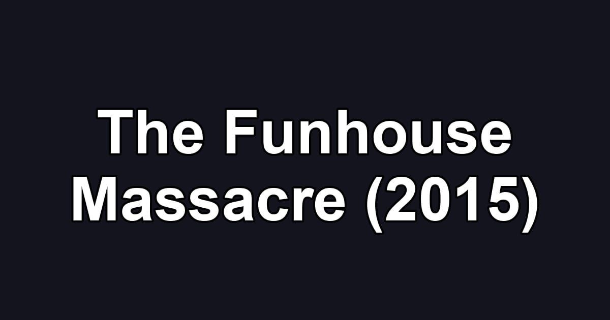 The Funhouse Massacre (2015)
