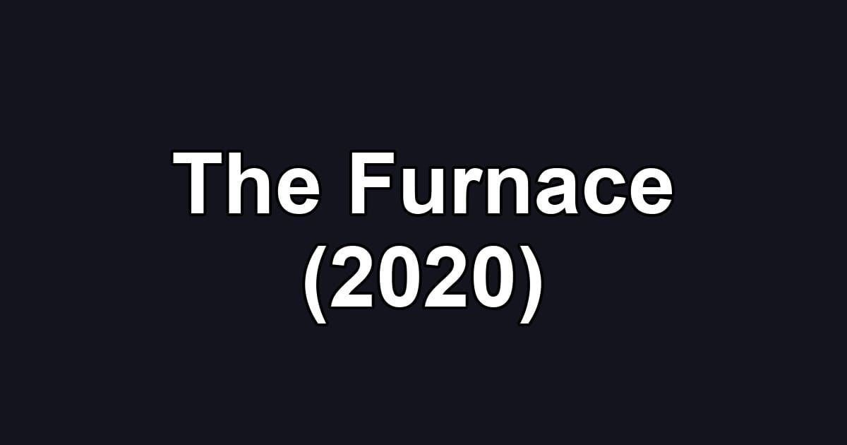 The Furnace (2020)