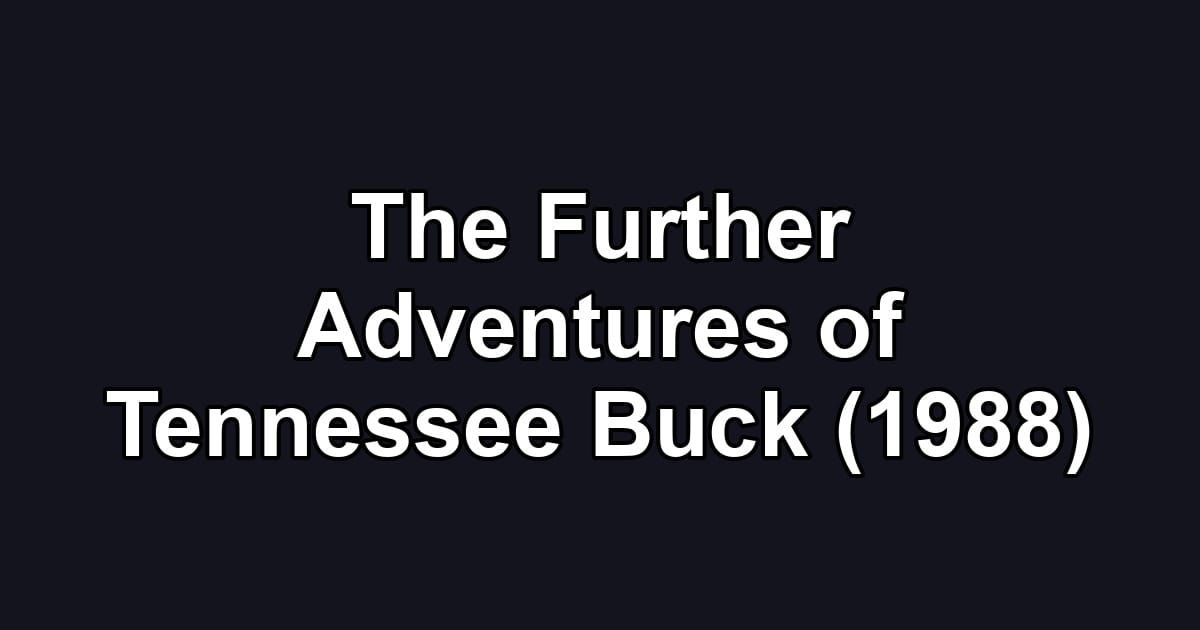 The Further Adventures of Tennessee Buck (1988)