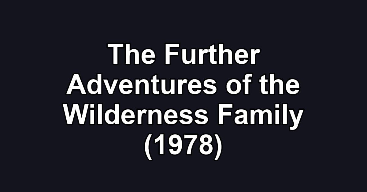 The Further Adventures of the Wilderness Family (1978)