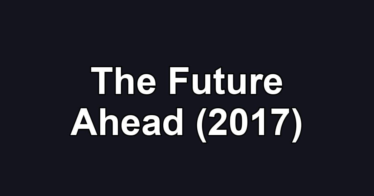 The Future Ahead (2017)