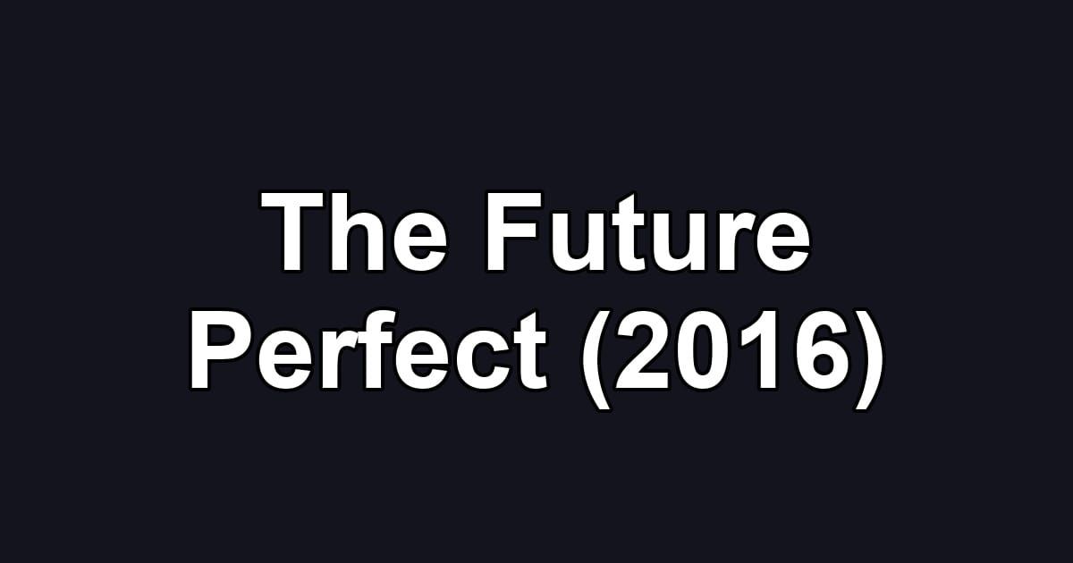 The Future Perfect (2016)