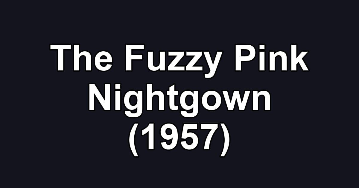 The Fuzzy Pink Nightgown (1957)