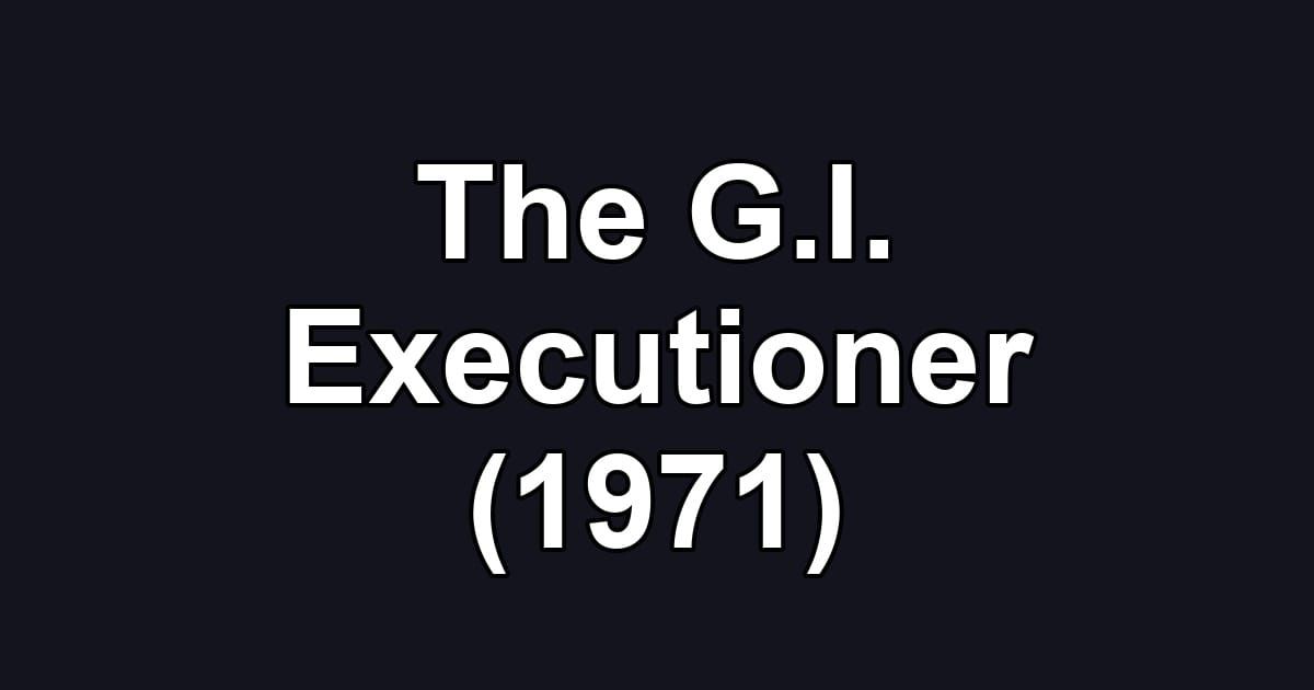 The G.I. Executioner (1971)