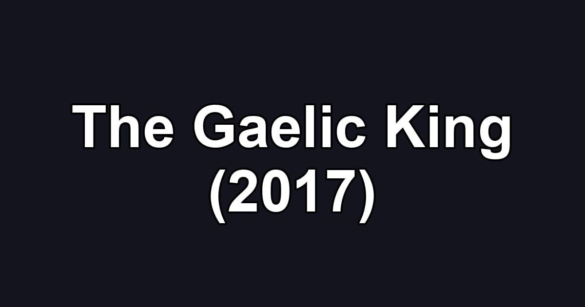 The Gaelic King (2017)