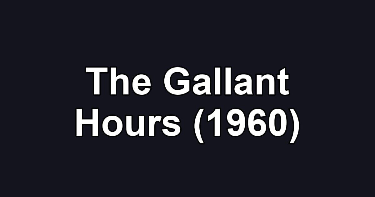 The Gallant Hours (1960)