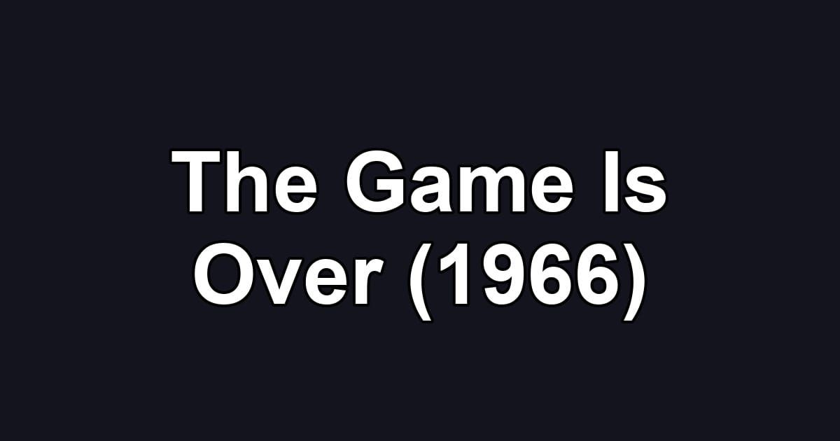 The Game Is Over (1966)