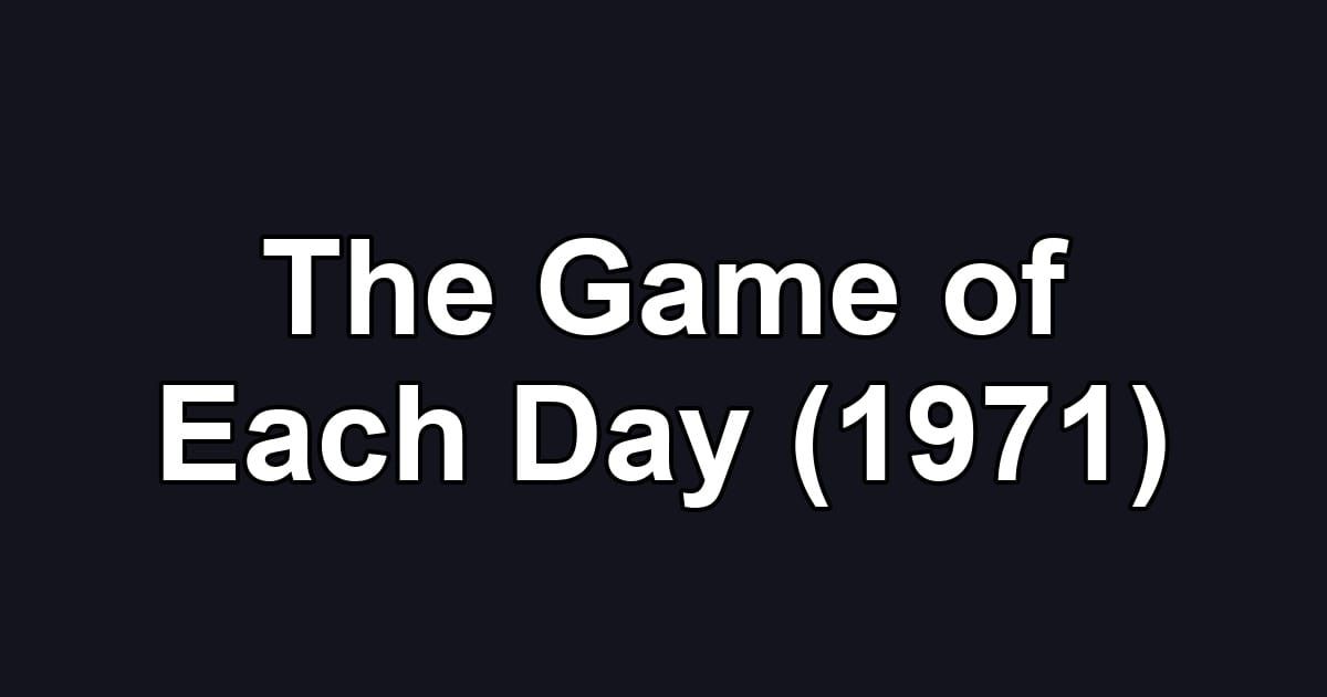The Game of Each Day (1971)
