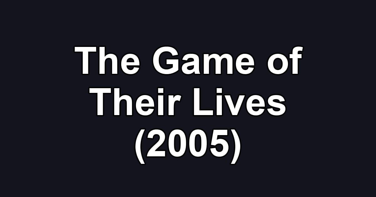 The Game of Their Lives (2005)