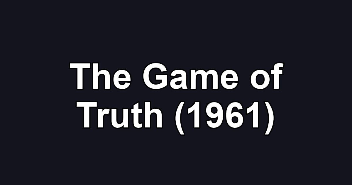 The Game of Truth (1961)